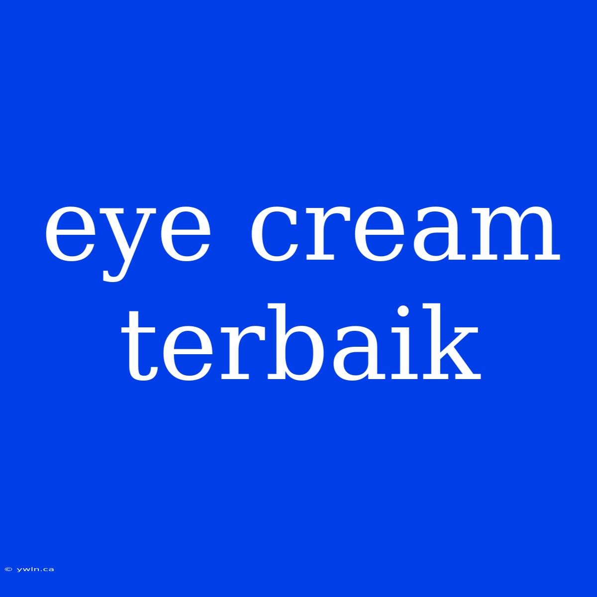 Eye Cream Terbaik