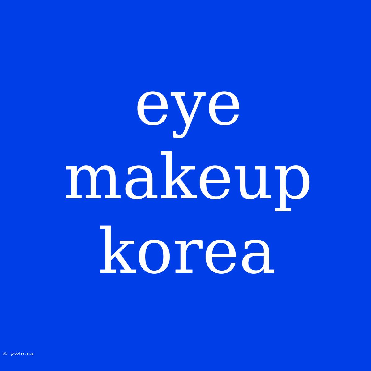 Eye Makeup Korea