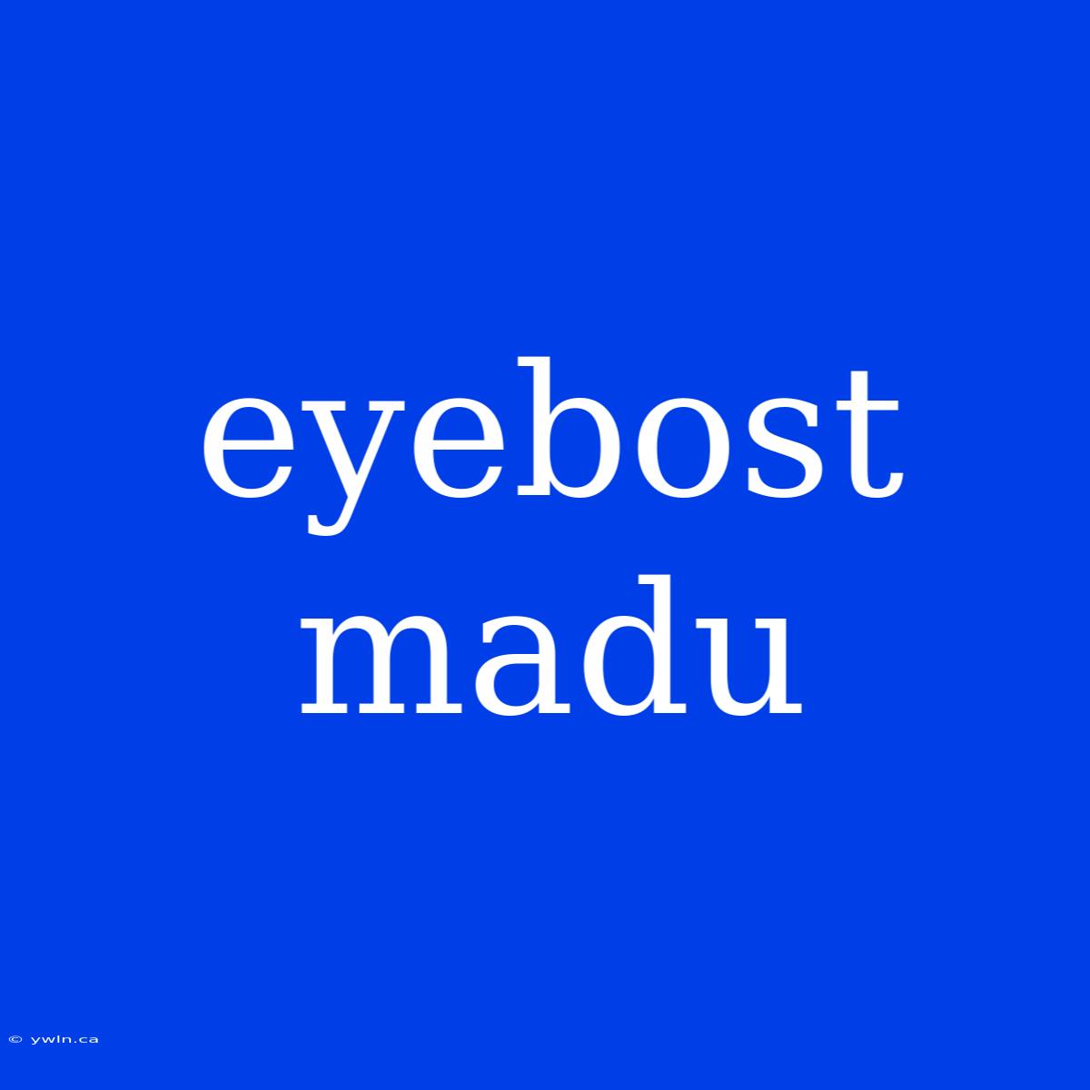 Eyebost Madu