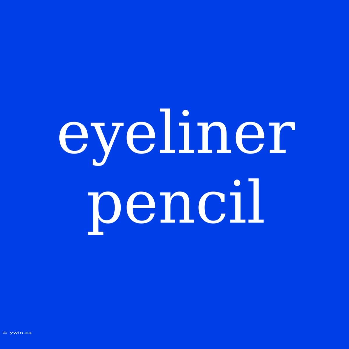 Eyeliner Pencil