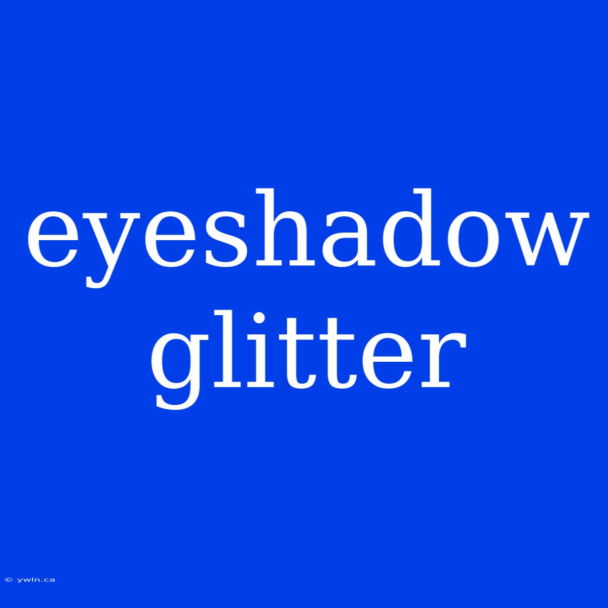 Eyeshadow Glitter