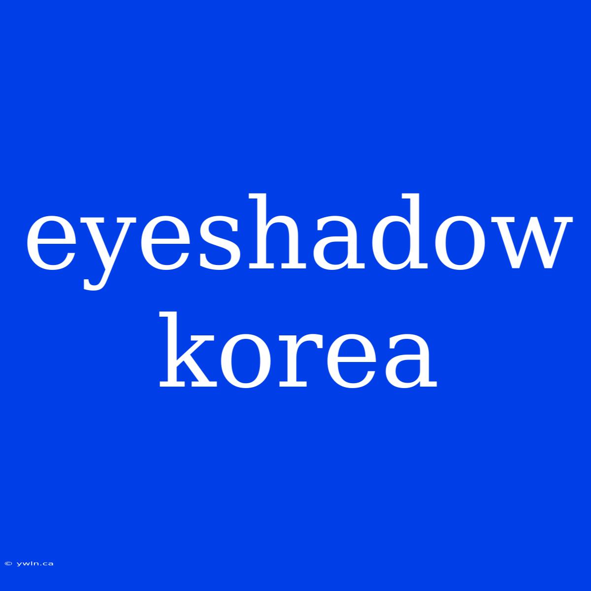 Eyeshadow Korea