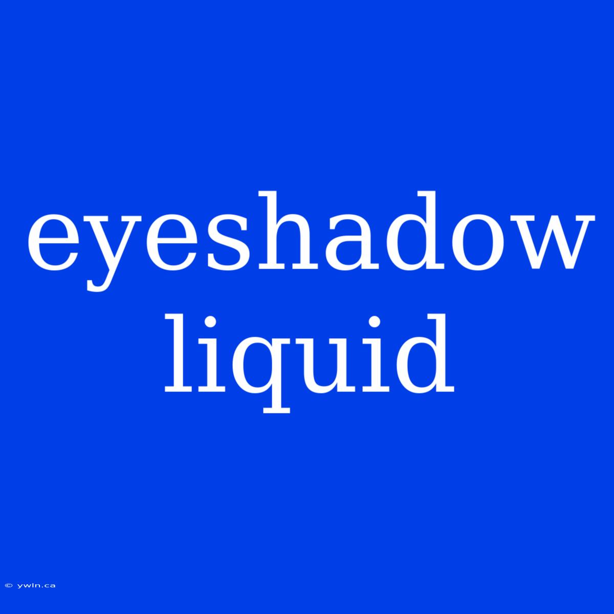 Eyeshadow Liquid