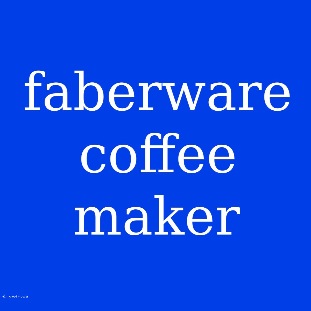 Faberware Coffee Maker