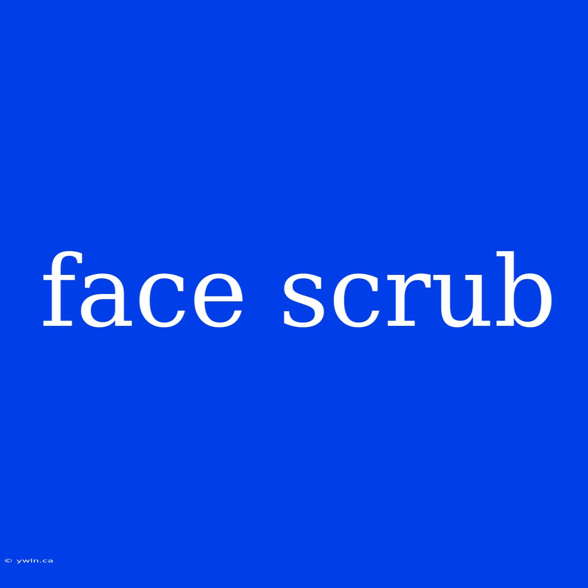 Face Scrub