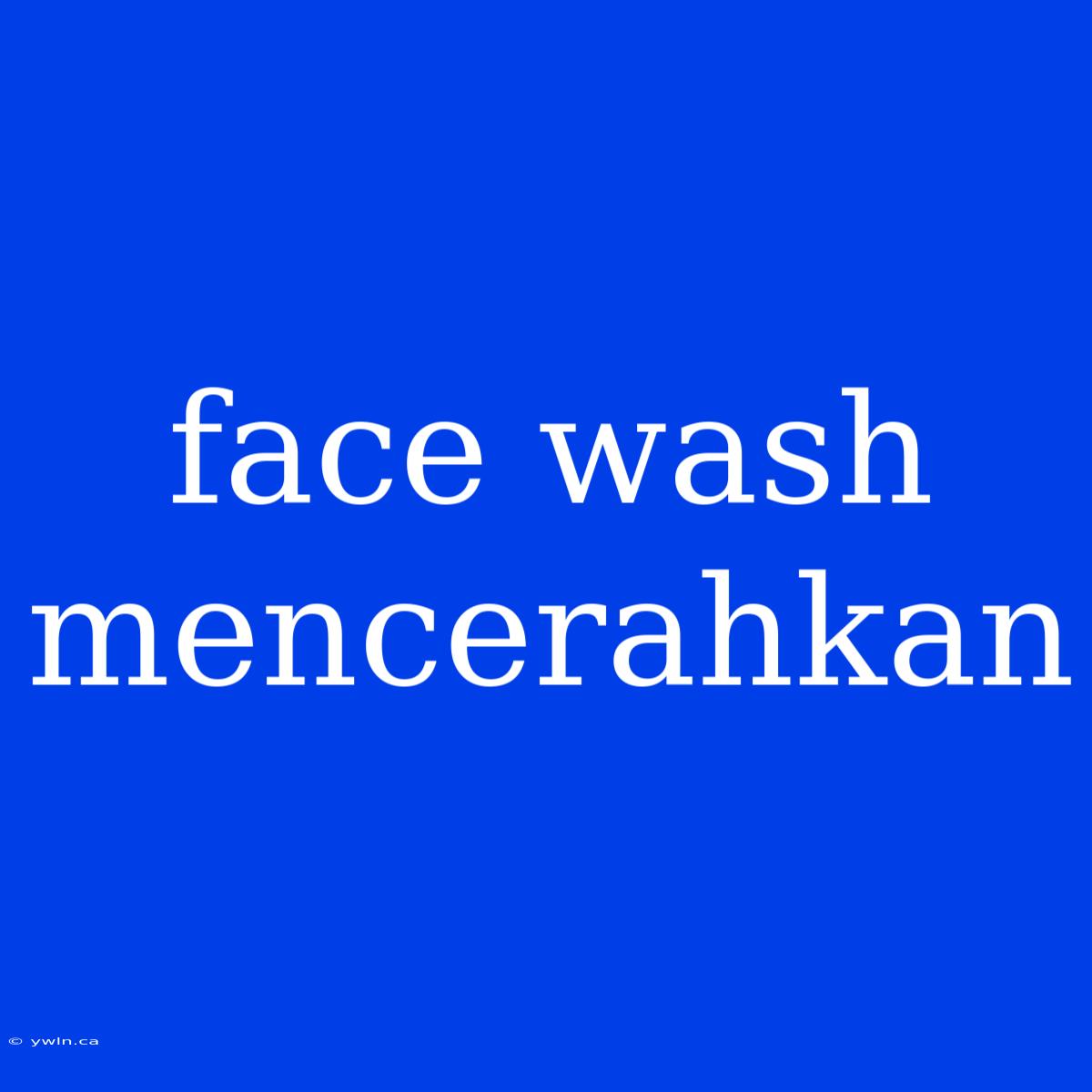 Face Wash Mencerahkan