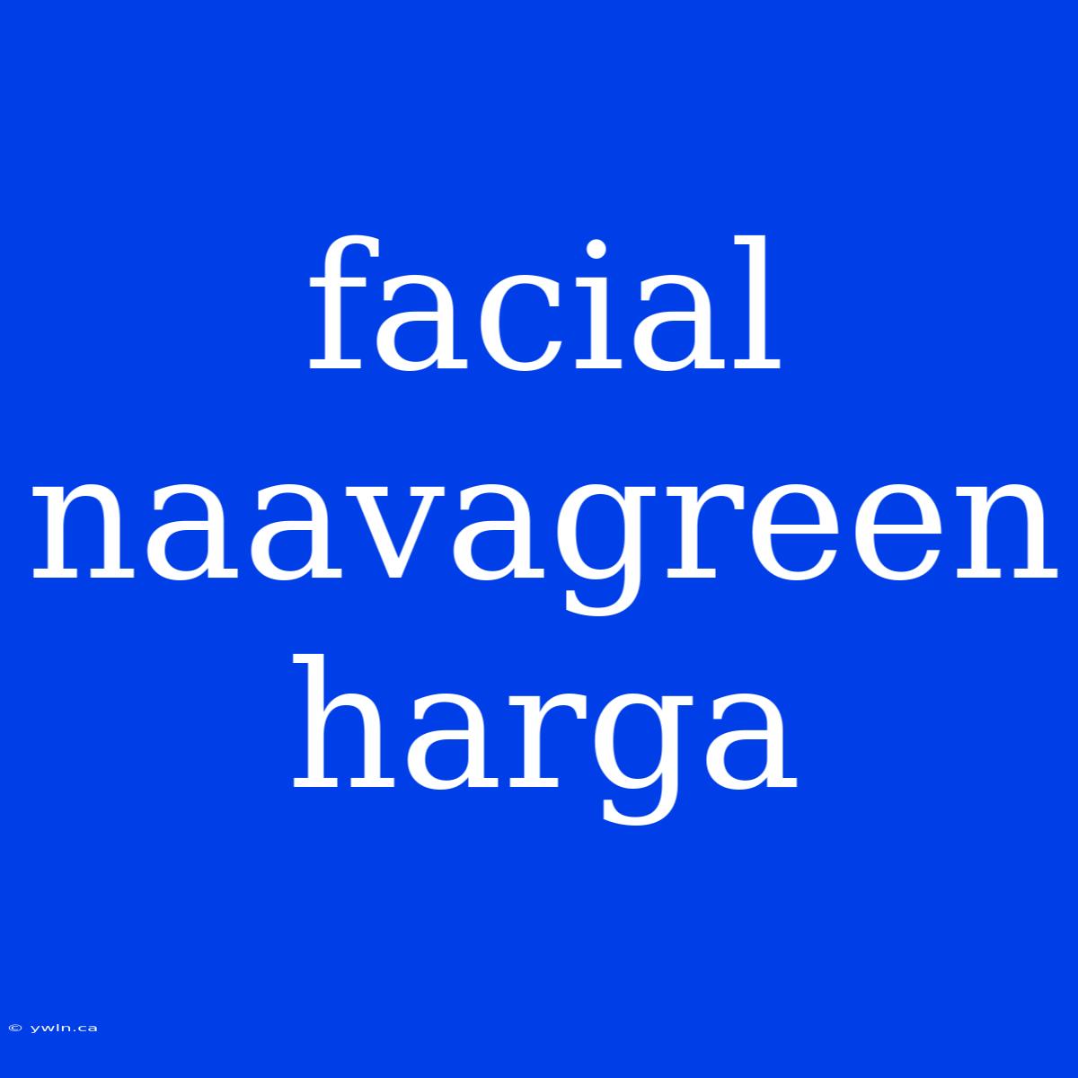 Facial Naavagreen Harga