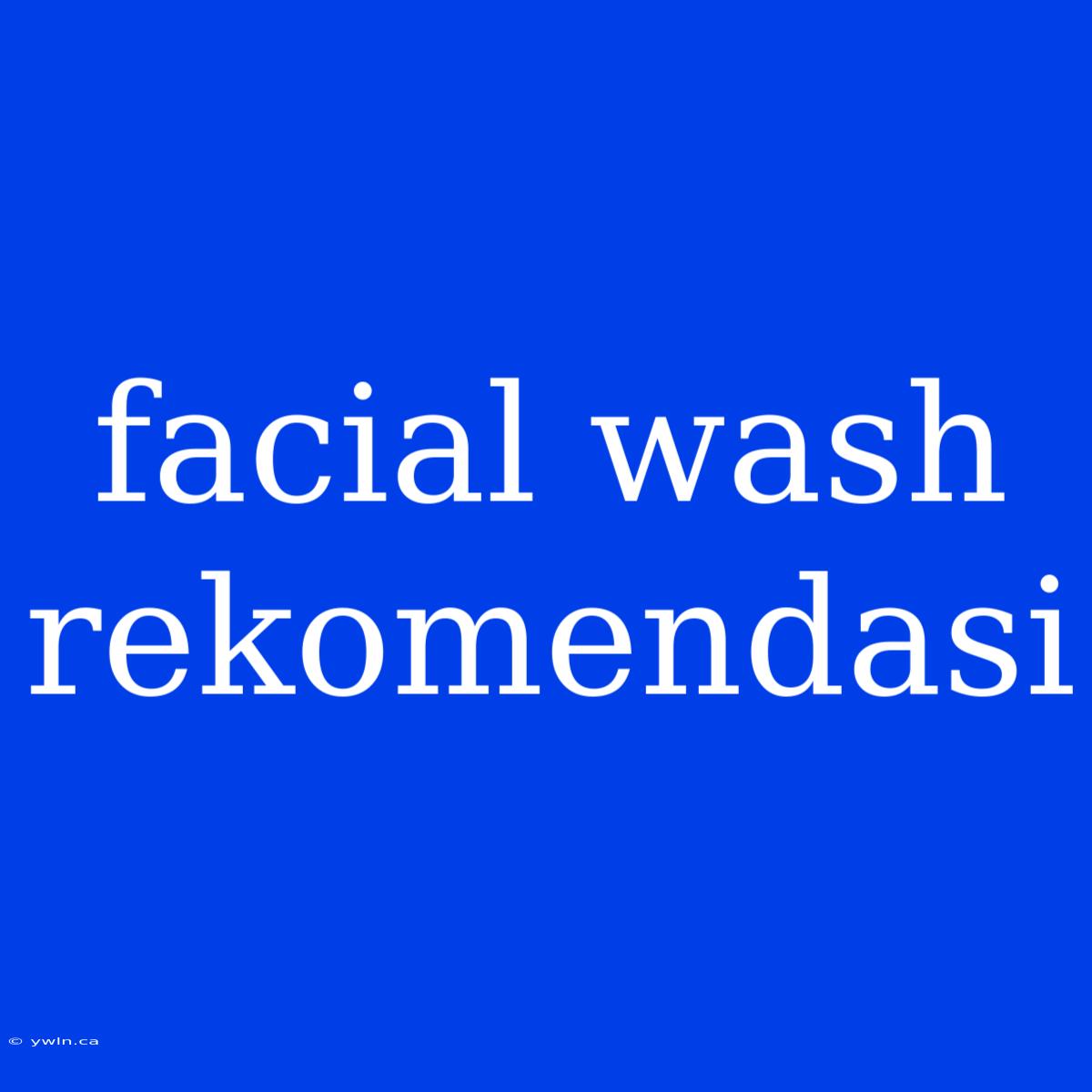 Facial Wash Rekomendasi