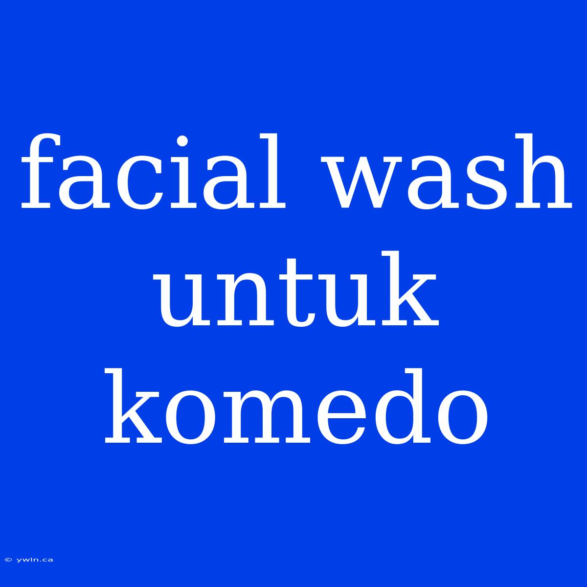 Facial Wash Untuk Komedo