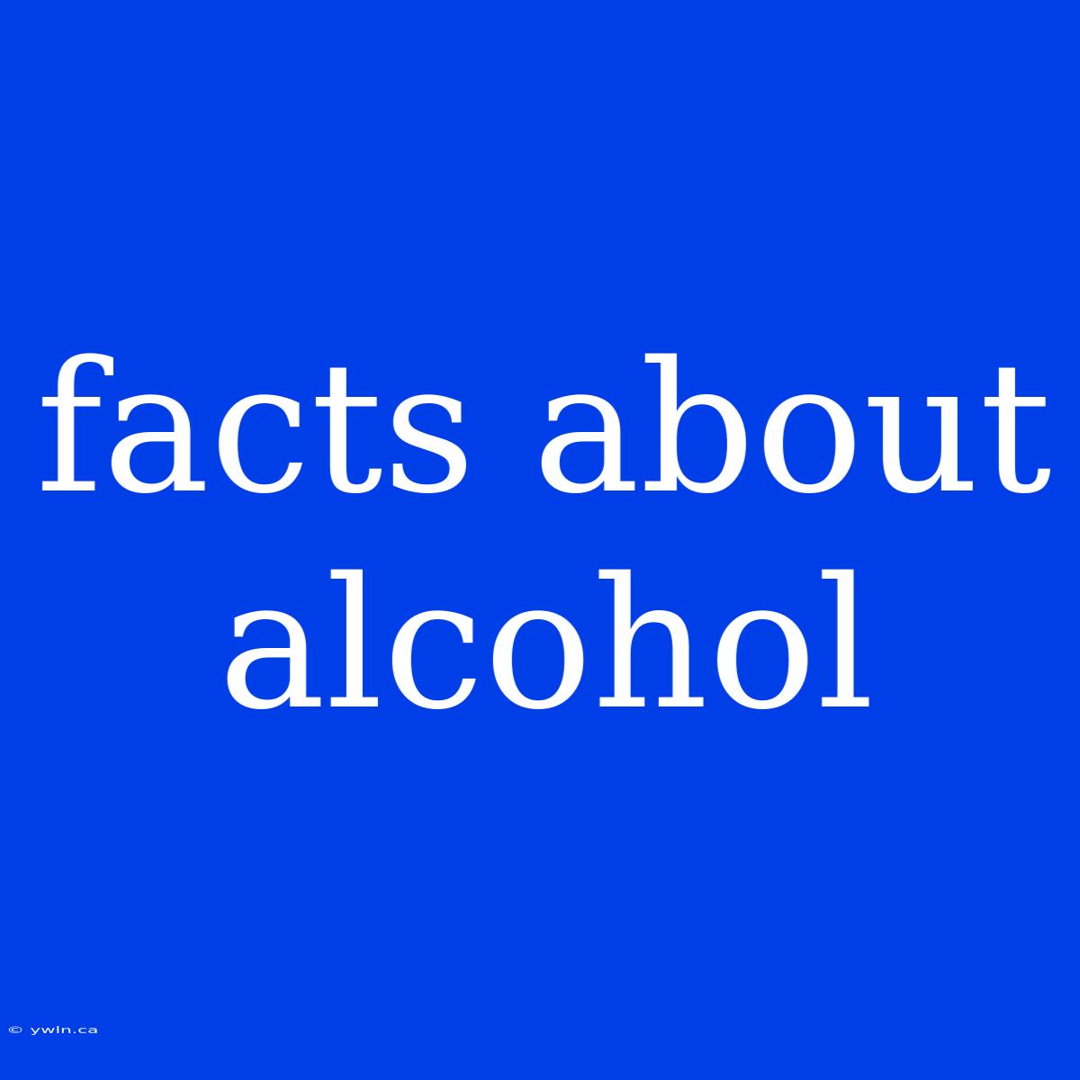 Facts About Alcohol