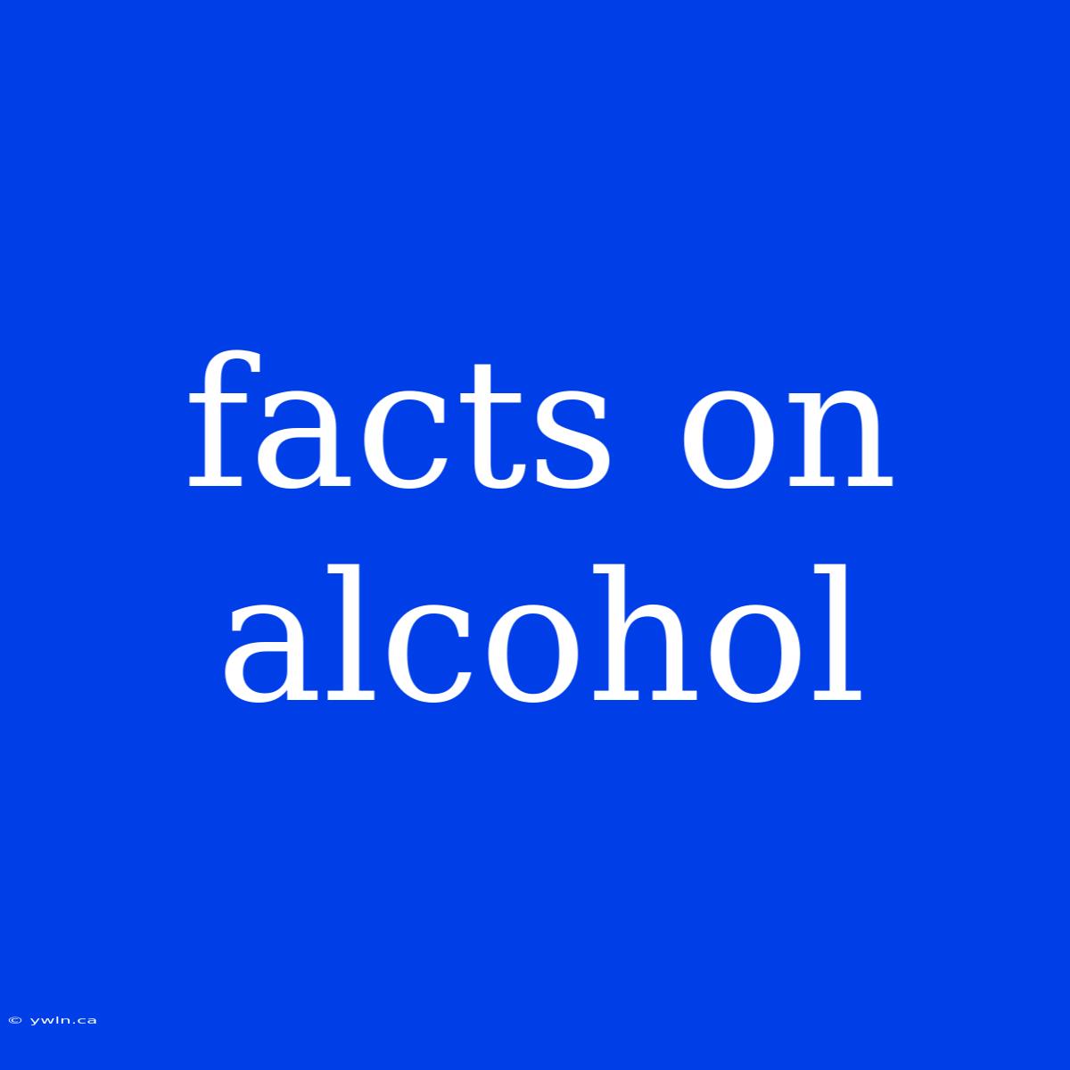 Facts On Alcohol