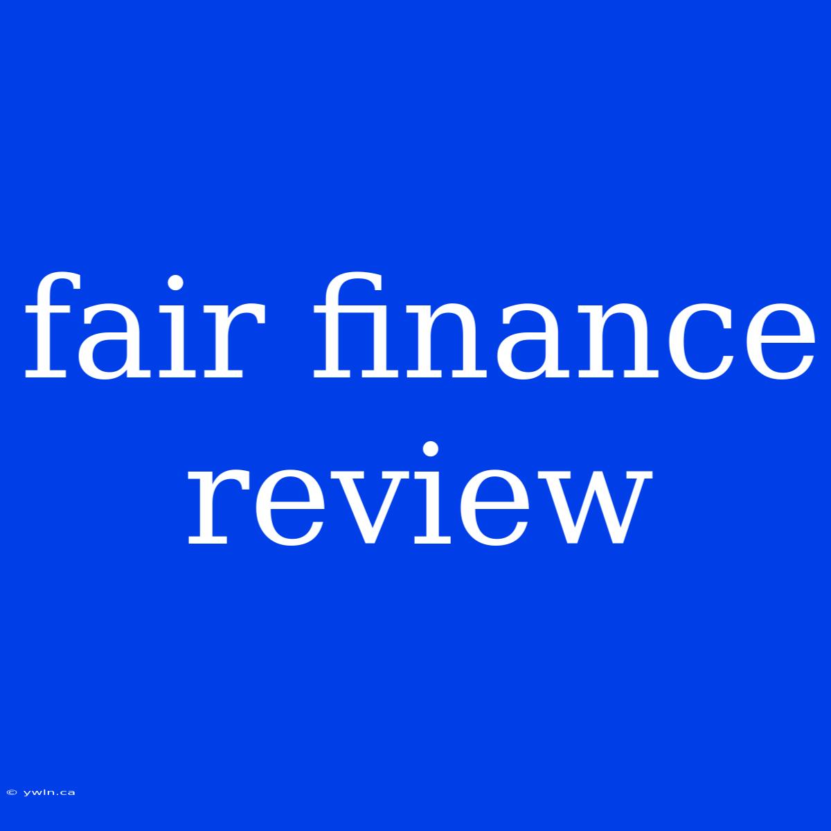 Fair Finance Review