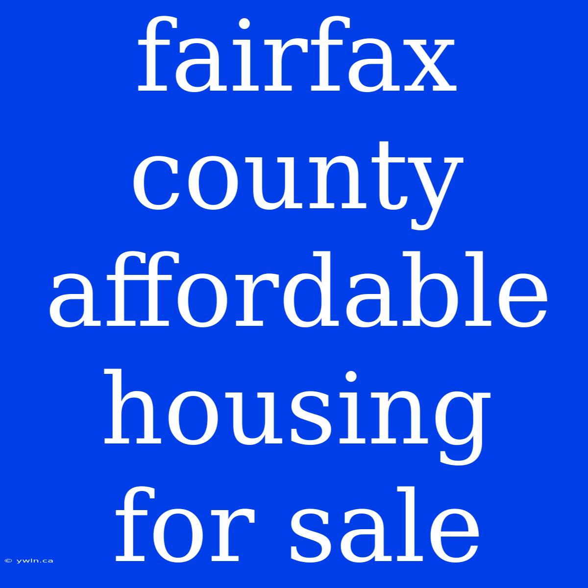 Fairfax County Affordable Housing For Sale