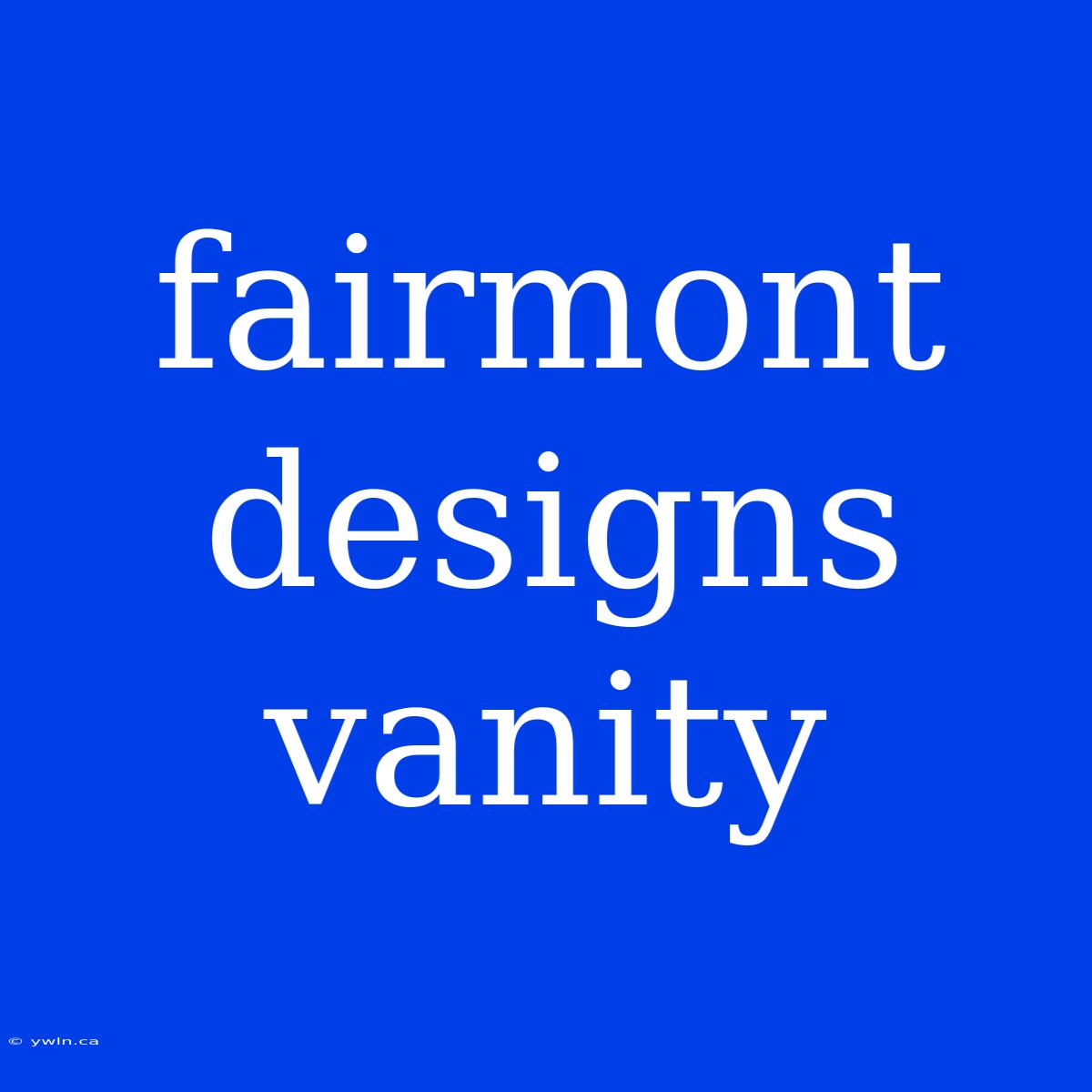 Fairmont Designs Vanity