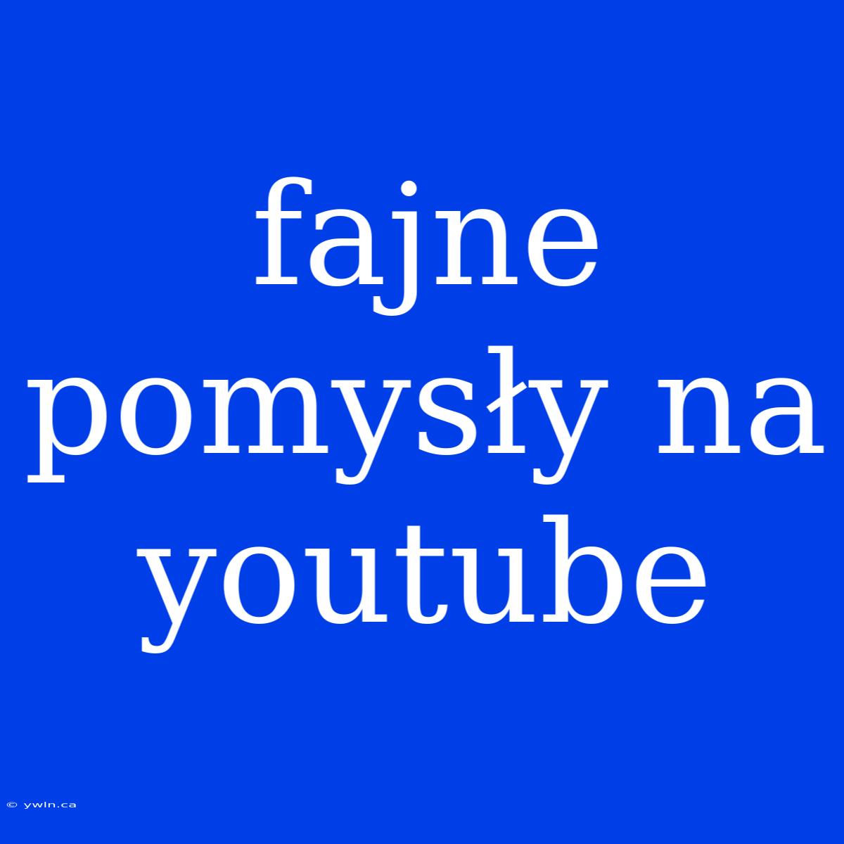 Fajne Pomysły Na Youtube