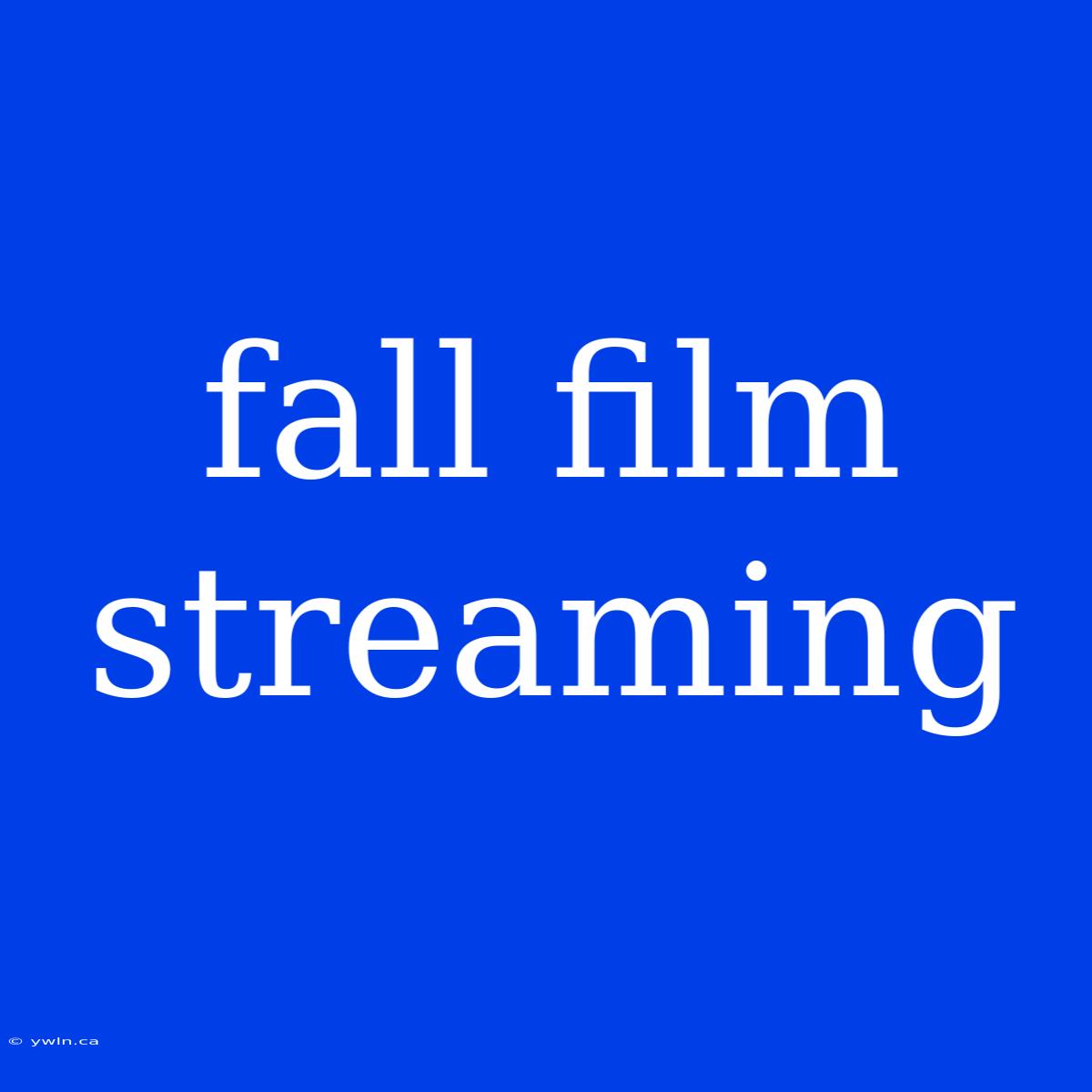 Fall Film Streaming