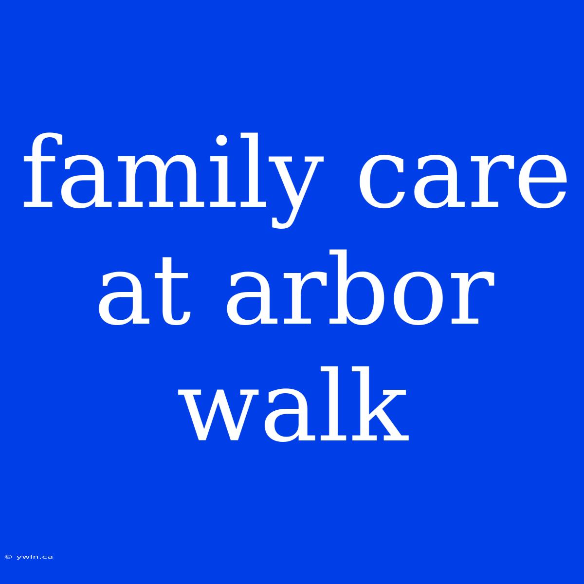 Family Care At Arbor Walk