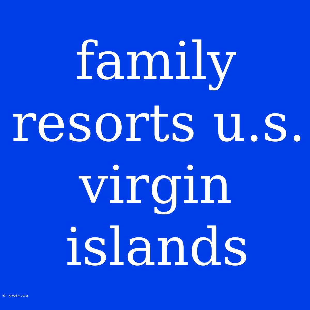 Family Resorts U.s. Virgin Islands