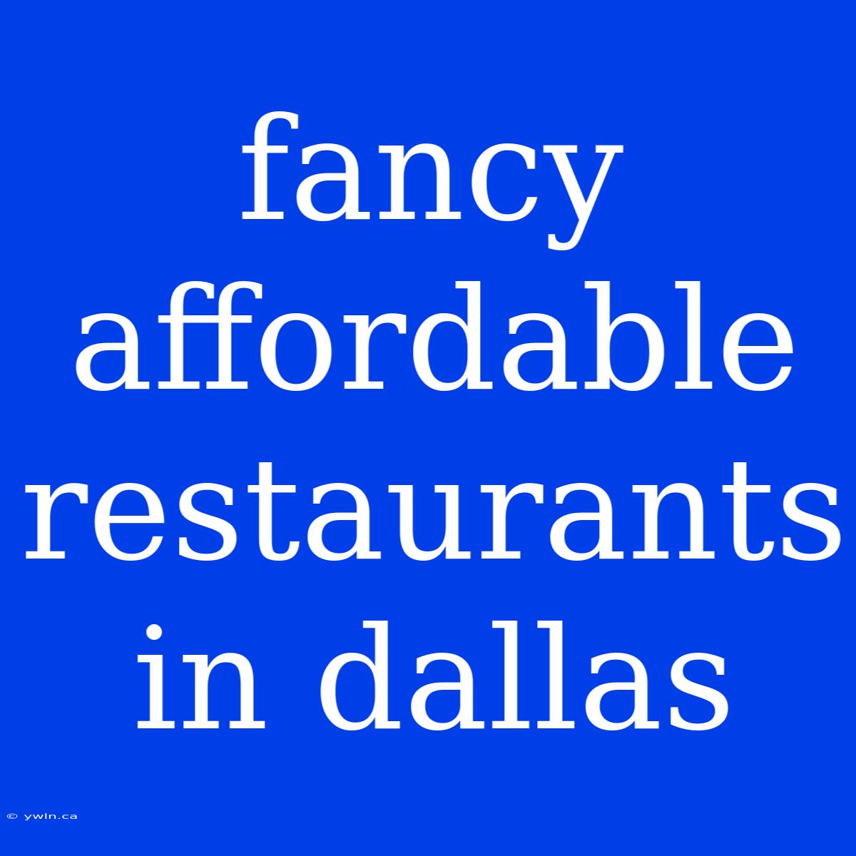 Fancy Affordable Restaurants In Dallas