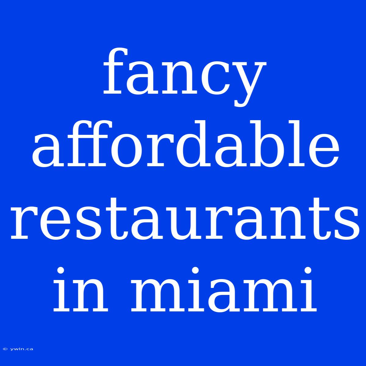 Fancy Affordable Restaurants In Miami