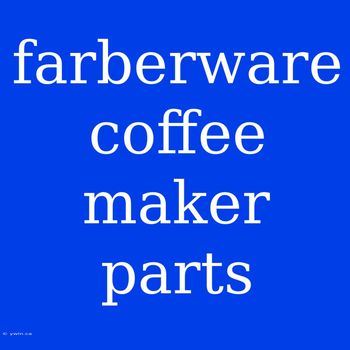 Farberware Coffee Maker Parts