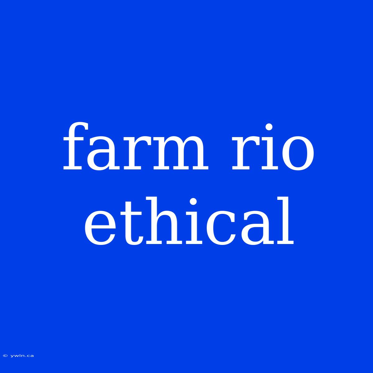 Farm Rio Ethical