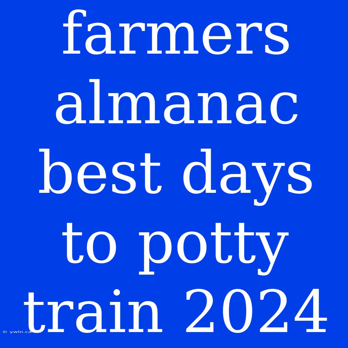 Farmers Almanac Best Days To Potty Train 2024