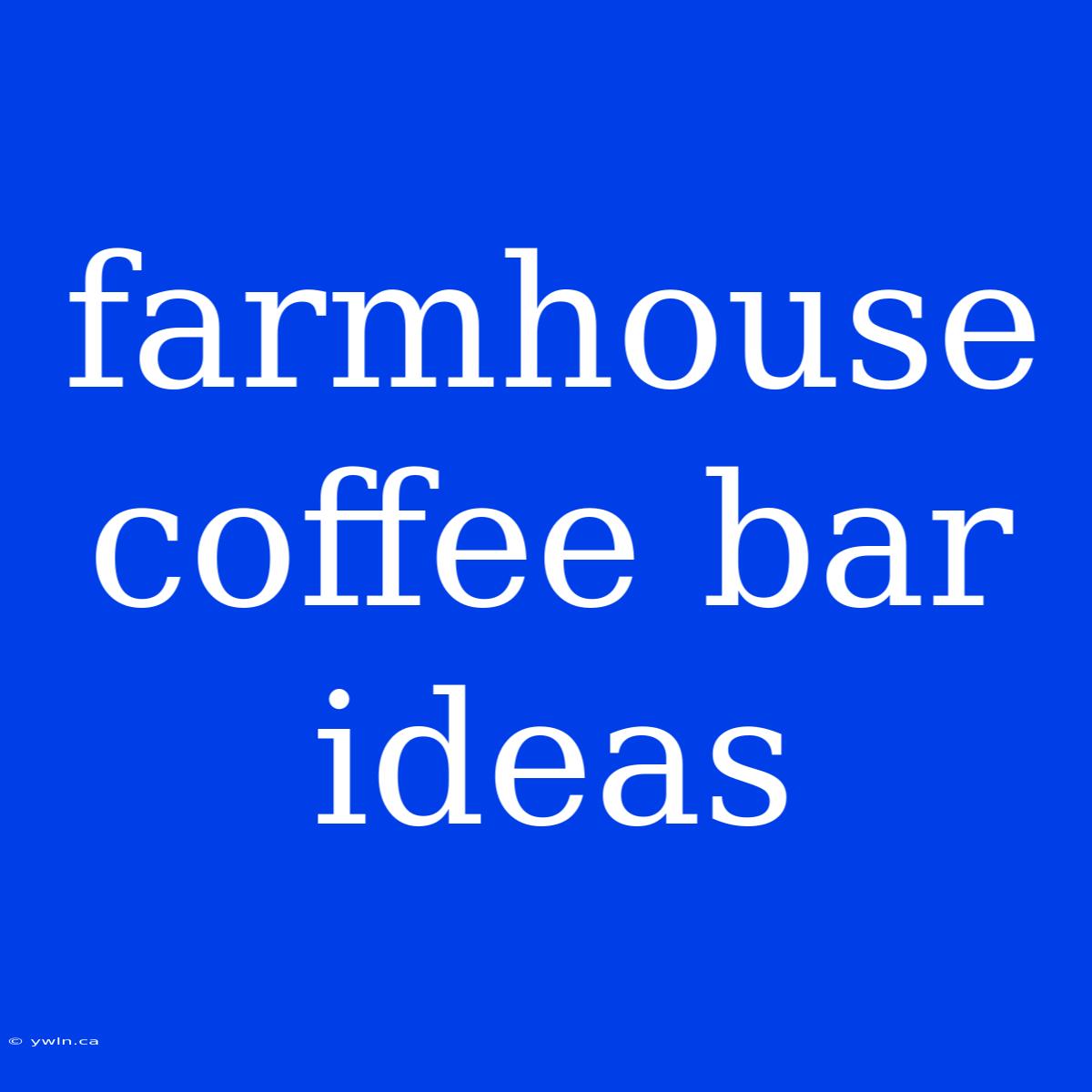 Farmhouse Coffee Bar Ideas