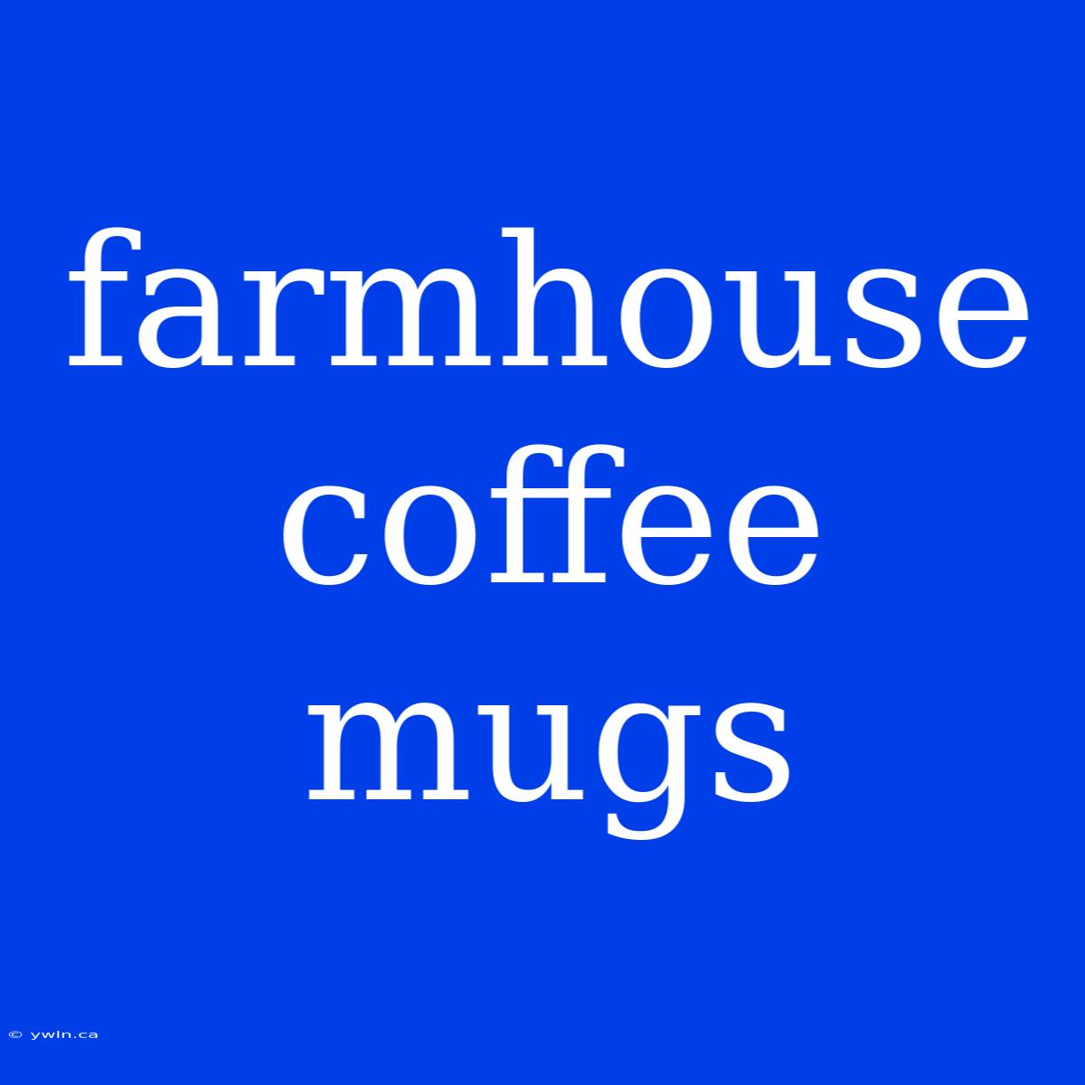 Farmhouse Coffee Mugs