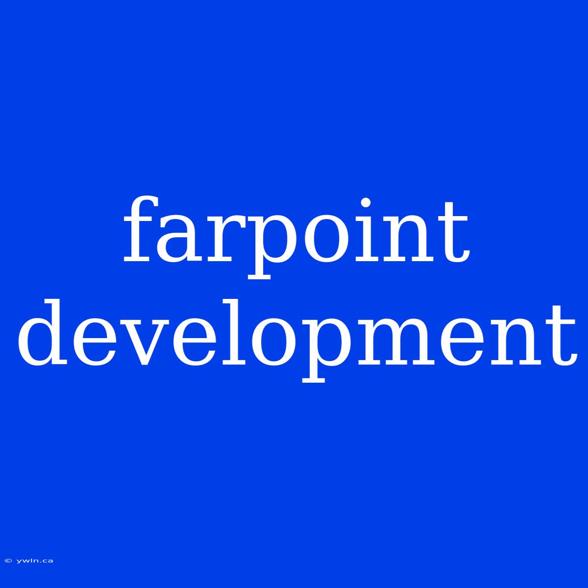 Farpoint Development