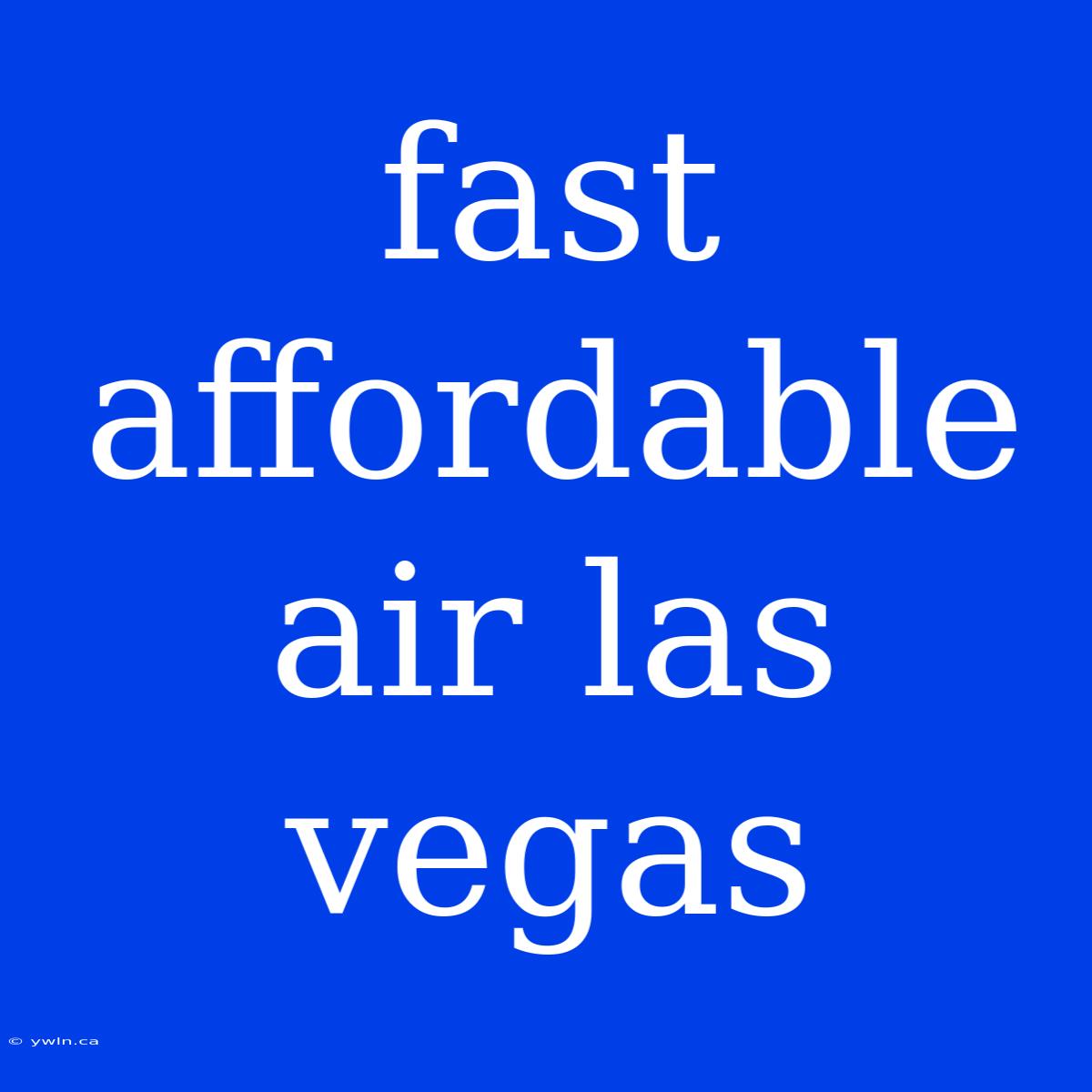 Fast Affordable Air Las Vegas