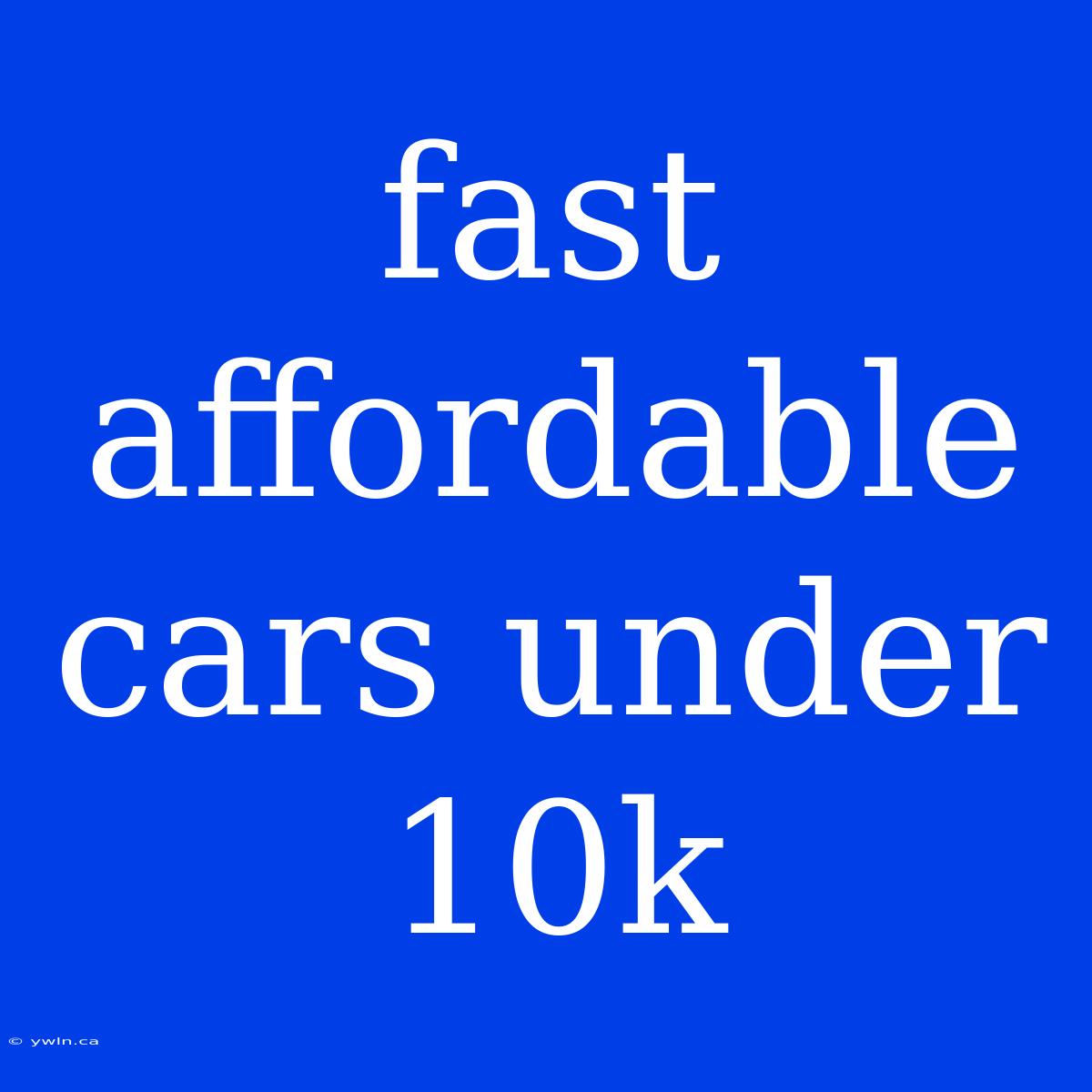 Fast Affordable Cars Under 10k