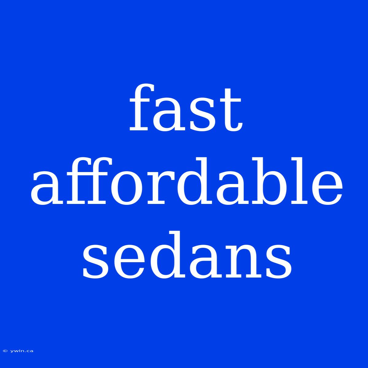 Fast Affordable Sedans