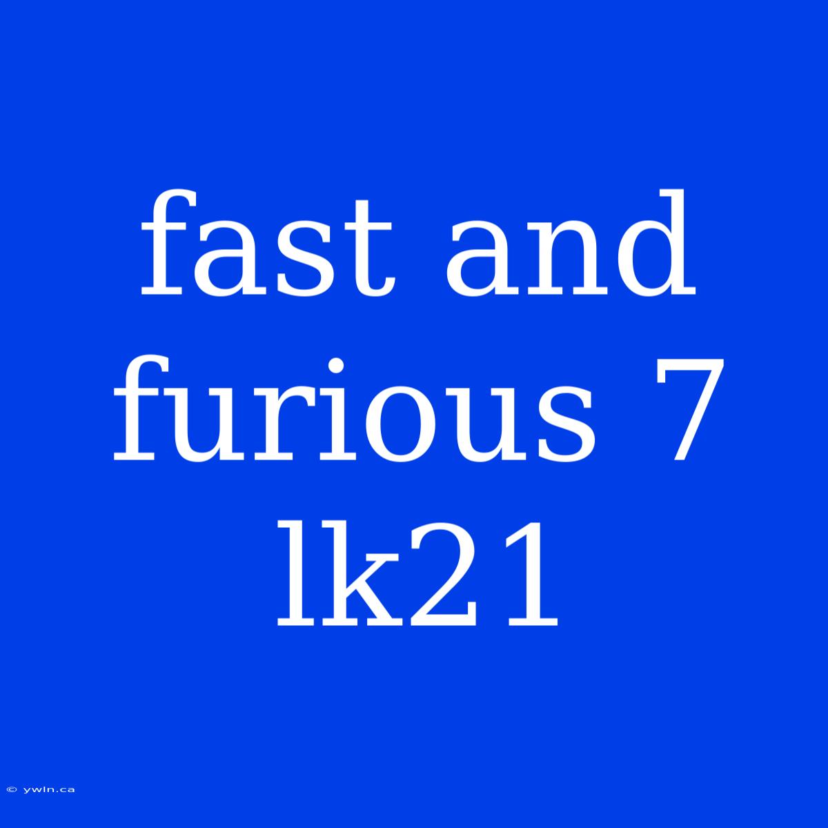 Fast And Furious 7 Lk21