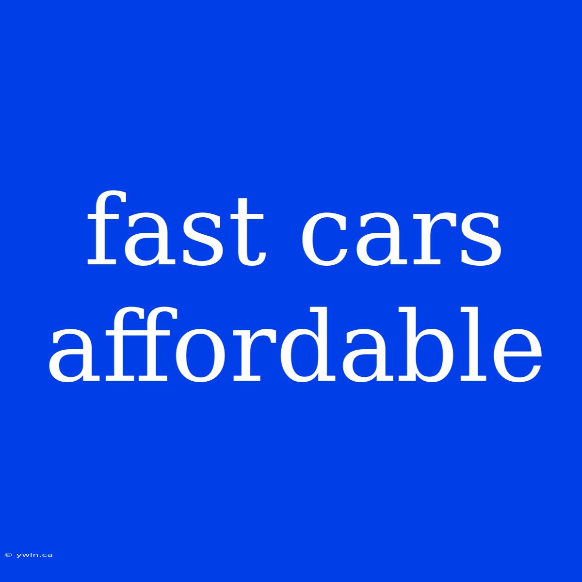 Fast Cars Affordable