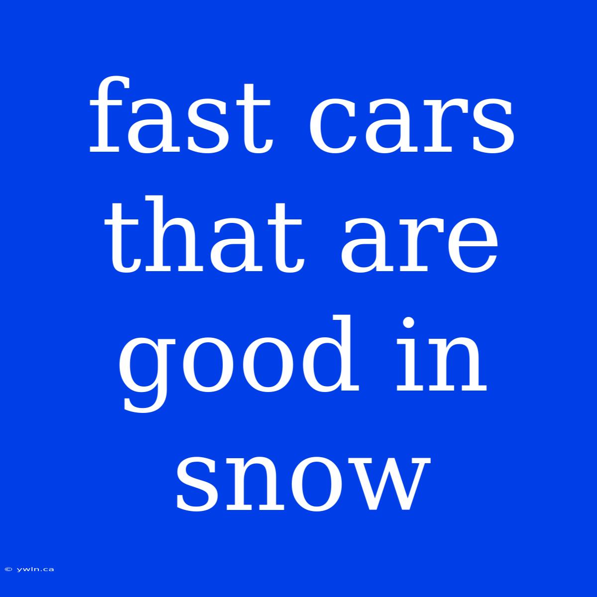 Fast Cars That Are Good In Snow