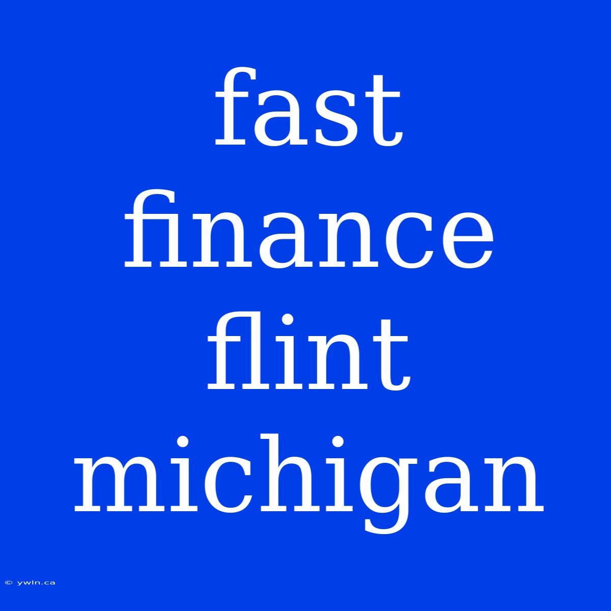 Fast Finance Flint Michigan