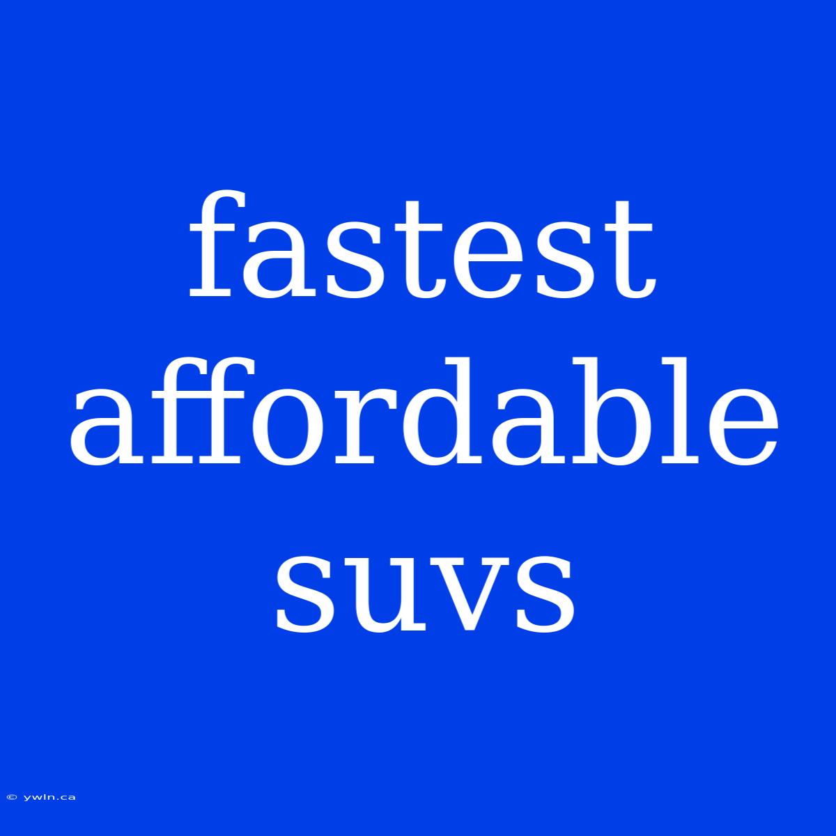 Fastest Affordable Suvs