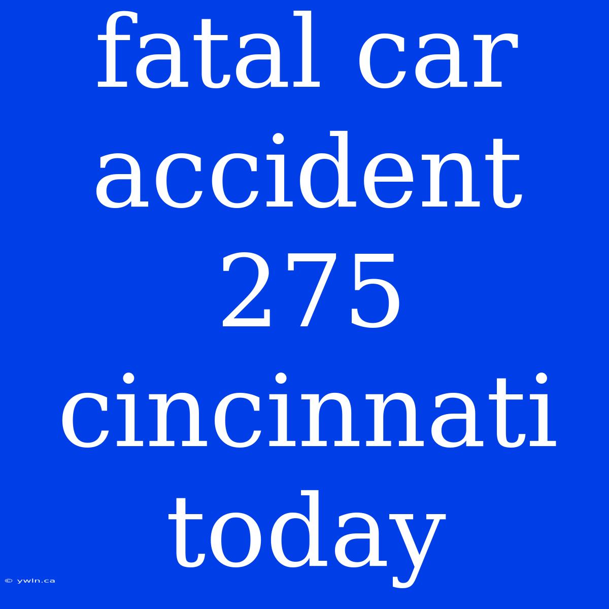 Fatal Car Accident 275 Cincinnati Today