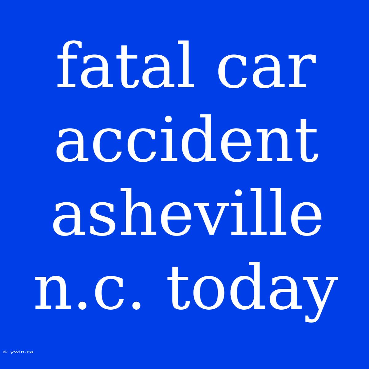 Fatal Car Accident Asheville N.c. Today