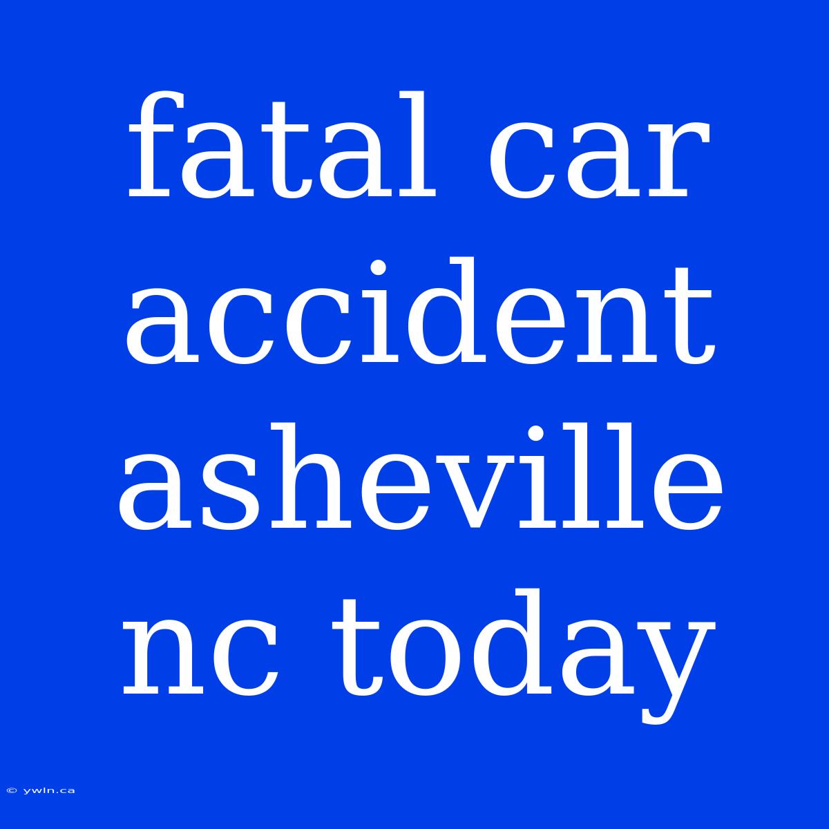 Fatal Car Accident Asheville Nc Today