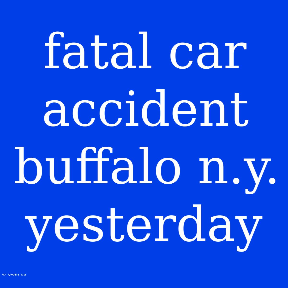 Fatal Car Accident Buffalo N.y. Yesterday