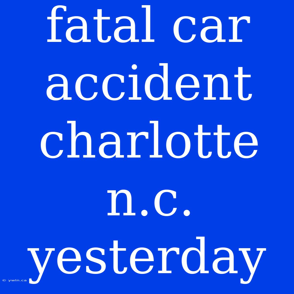 Fatal Car Accident Charlotte N.c. Yesterday