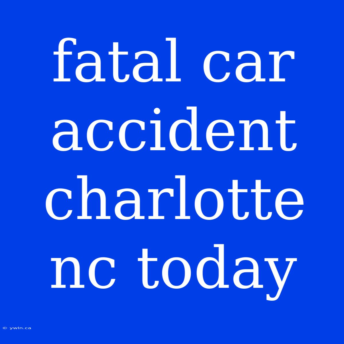 Fatal Car Accident Charlotte Nc Today