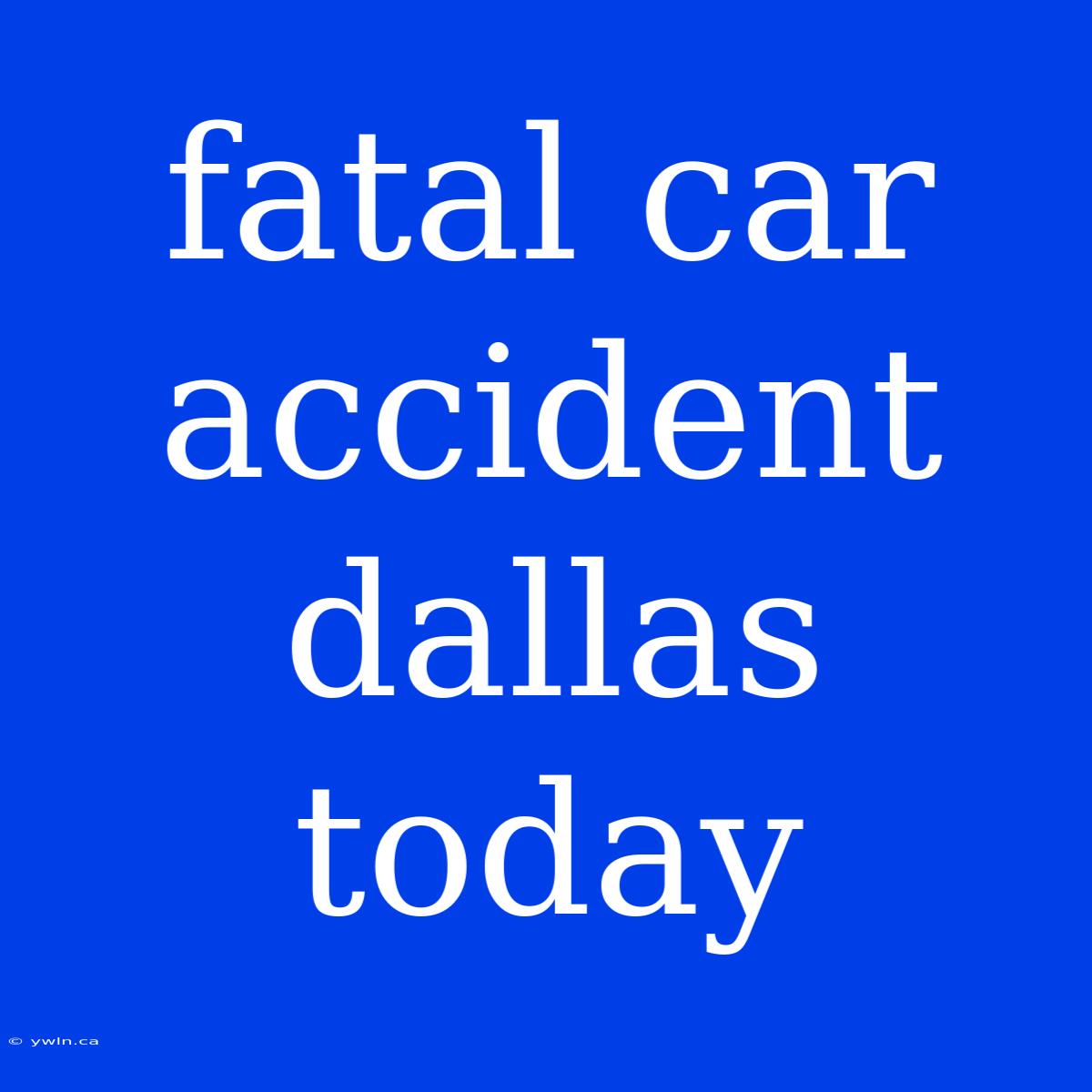 Fatal Car Accident Dallas Today