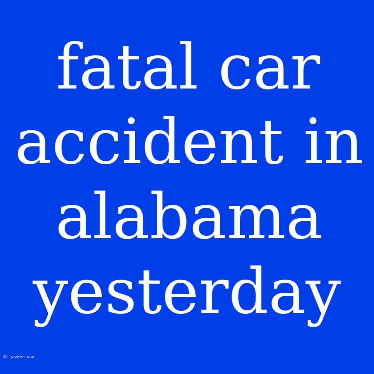 Fatal Car Accident In Alabama Yesterday