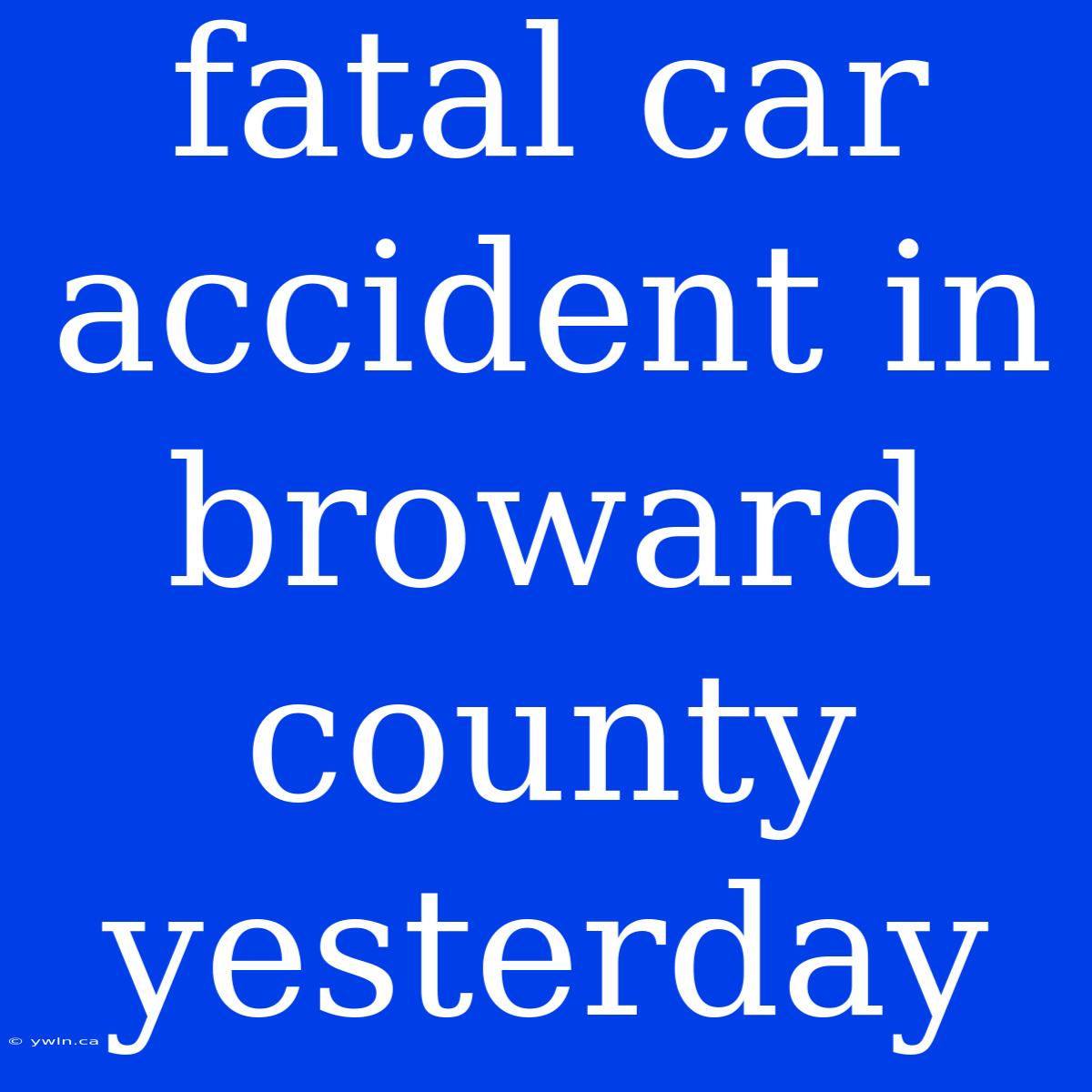 Fatal Car Accident In Broward County Yesterday