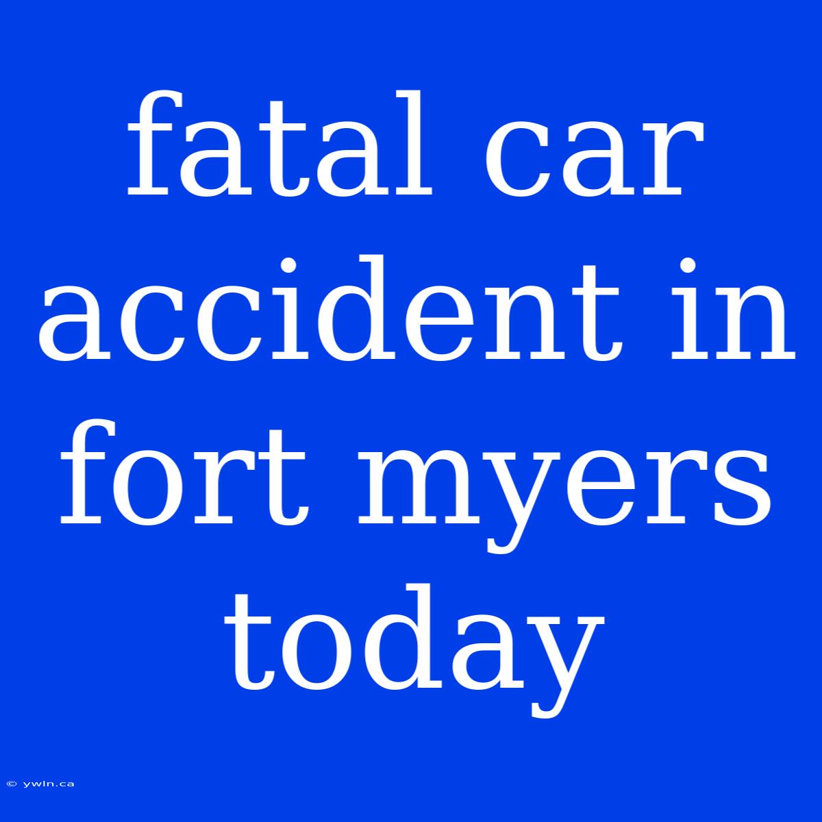 Fatal Car Accident In Fort Myers Today