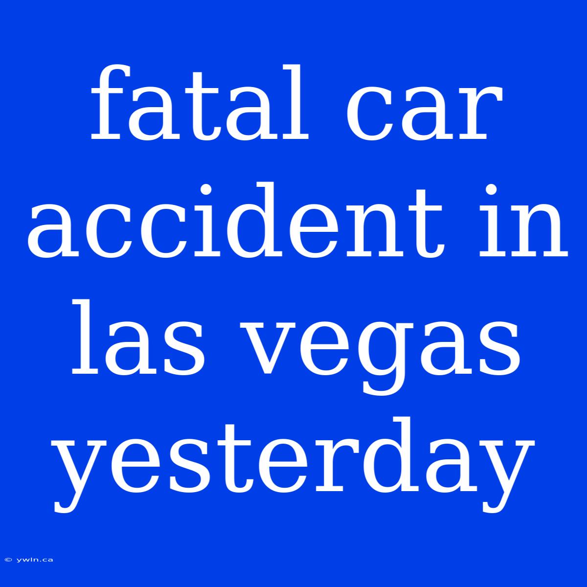 Fatal Car Accident In Las Vegas Yesterday