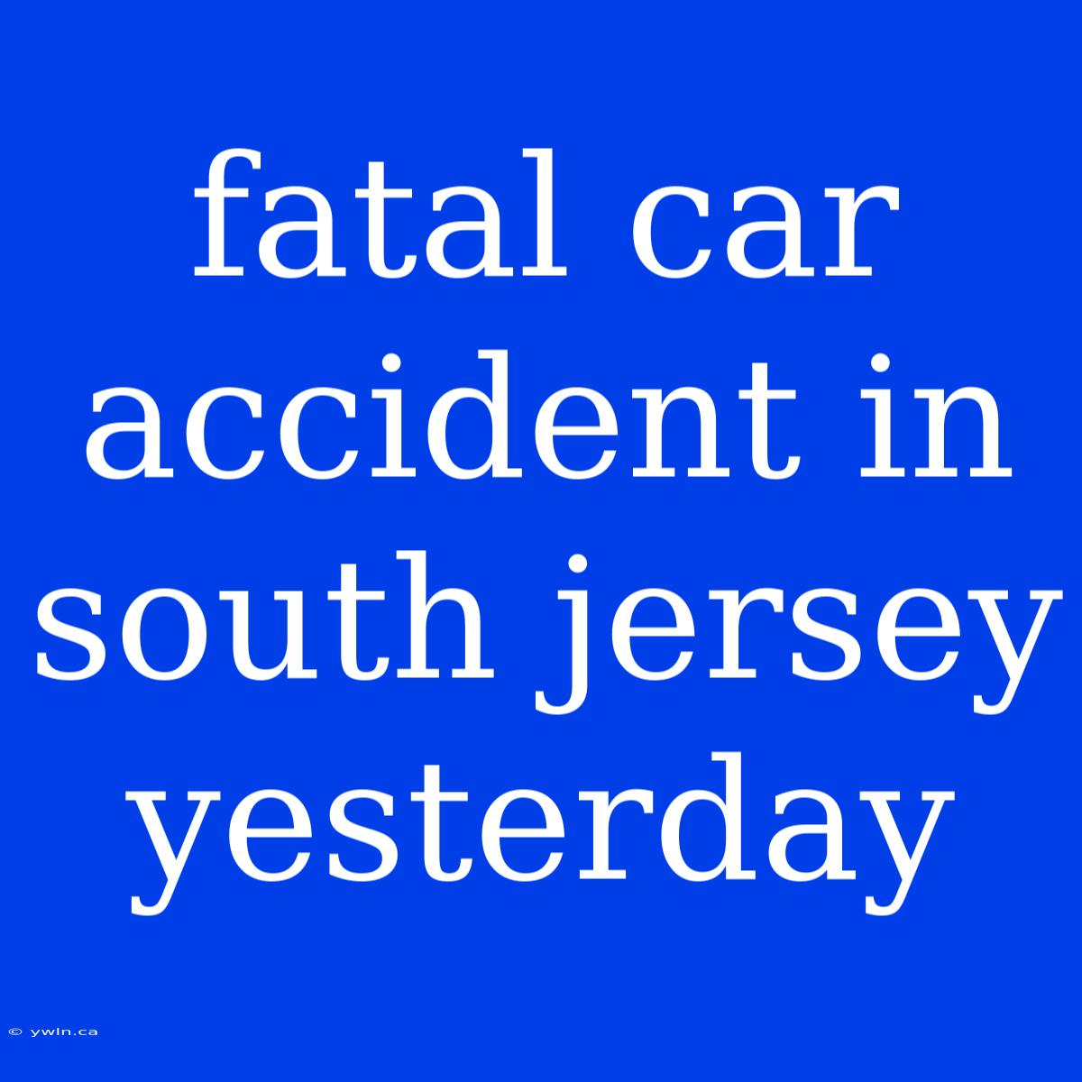 Fatal Car Accident In South Jersey Yesterday